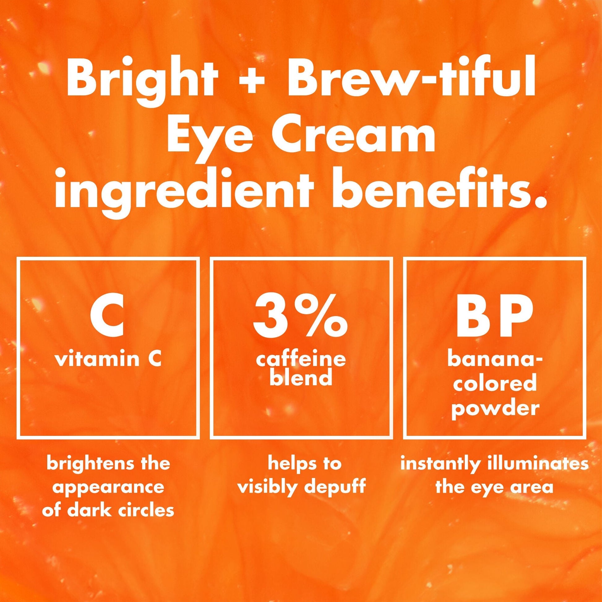 bright-brew-tiful-eye-cream-r4 0226_BBEC_Ingredients_4d618bd7-04ef-43ef-a131-016b51a211da.jpg