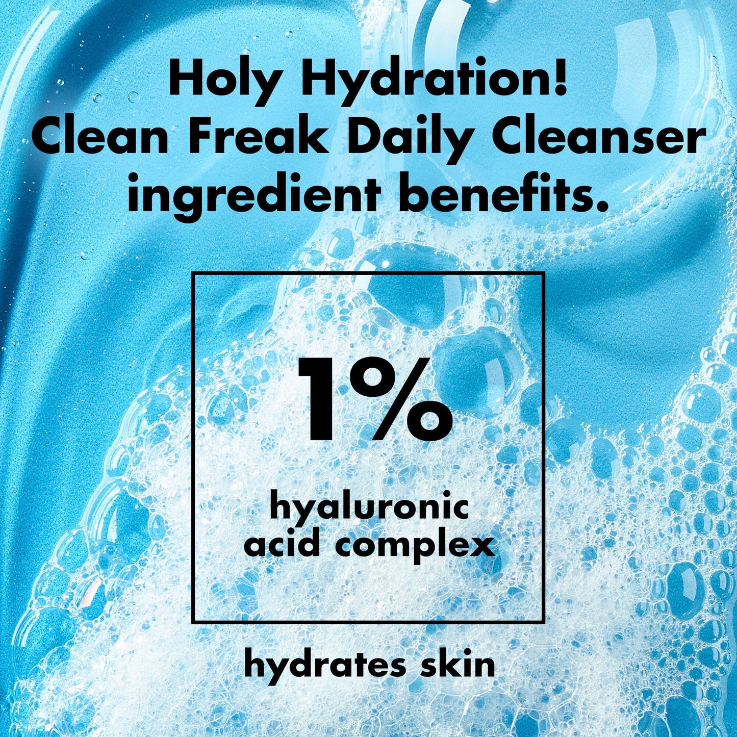 holy-hydration-clean-freak-daily-cleanser-k3 0226_EDU_HHCleanFreak_Ingredients_c34cb043-4693-4807-b1c2-498ab8a4a124.jpg